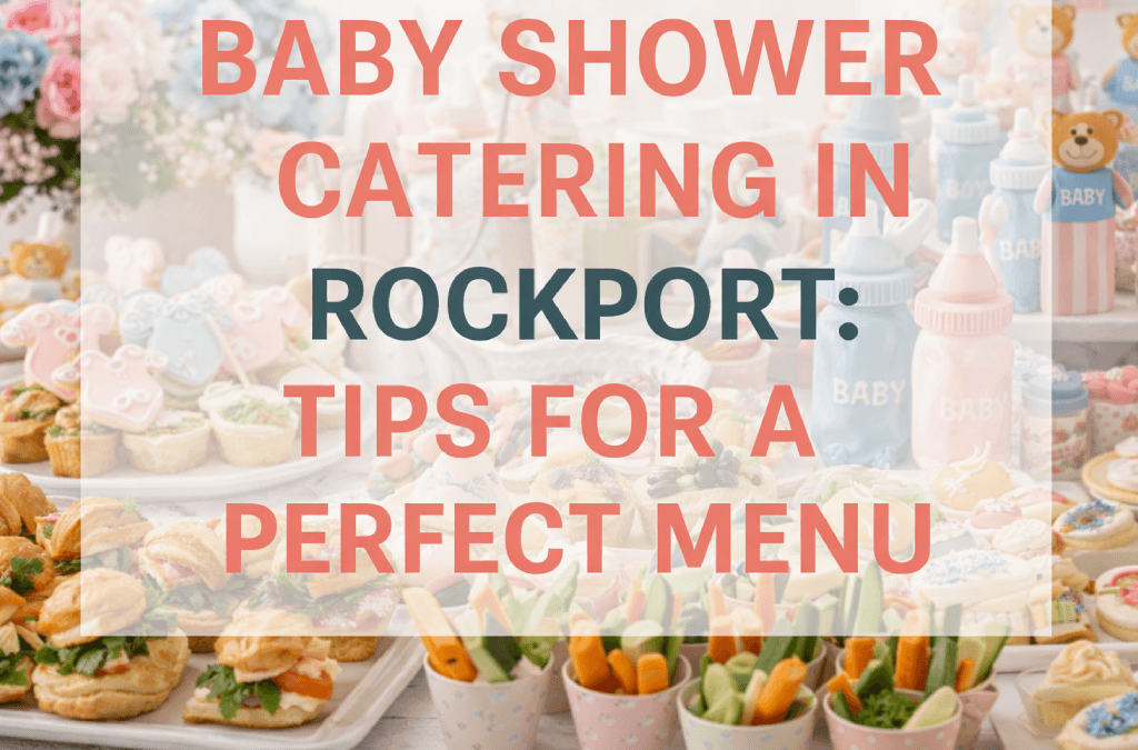 Why You Should Hire a Professional Caterer for Baby Showers in Rockport